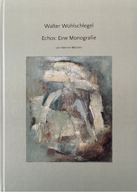 Titelbild des Buches Walter Wohlschlegel – Echos: Eine Monografie von Werner Melcher